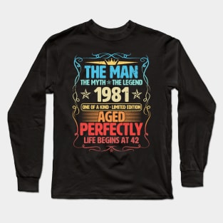 The Man 1981 Aged Perfectly Life Begins At 42nd Birthday Long Sleeve T-Shirt